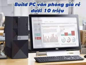 Buil máy tính văn phòng: Hướng dẫn và những lưu ý cần biết