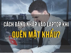 Quên mật khẩu laptop – Phải làm sao để mở