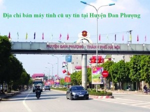 Địa chỉ bán máy tính cũ uy tín tại Huyện Đan Phượng