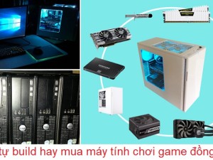 Giải đáp thắc mắc: Nên tự build hay mua máy tính chơi game đồng bộ tốt hơn