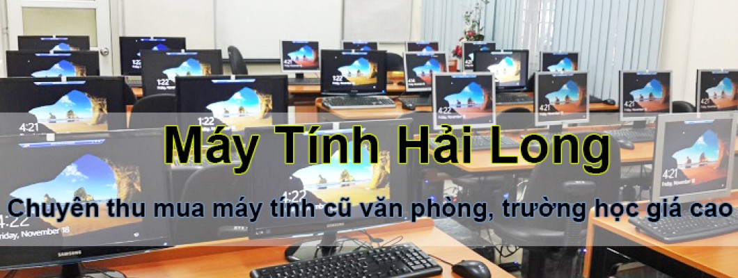 Địa chỉ thanh lý máy tính cũ văn phòng, trường học giá cao, uy tín nhất thị trường