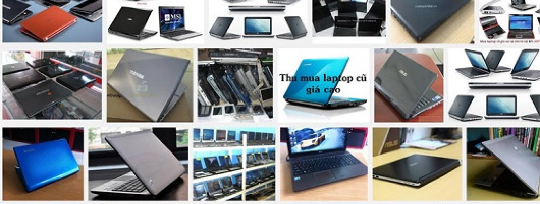 Dịch vụ mua thanh lý laptop cũ uy tín nhất Thủ Đô