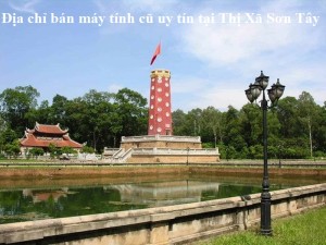 Địa chỉ bán máy tính cũ uy tín tại Thị Xã Sơn Tây