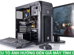 Yếu tố nào ảnh hưởng đến báo giá máy tính cũ