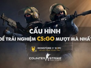 Tư vấn cấu hình chơi game CS.Go chuẩn nhất trong tầm giá 8 – 10tr đồng